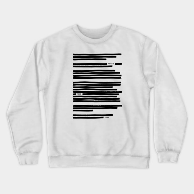 Redacted - Worst Year Ever Crewneck Sweatshirt by Worst Year Ever